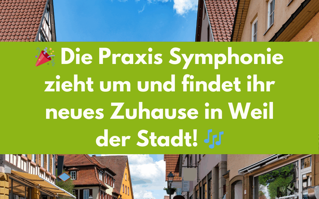 Praxis Symphonie zieht um – ab Juni 2025 in Weil der Stadt für dich da